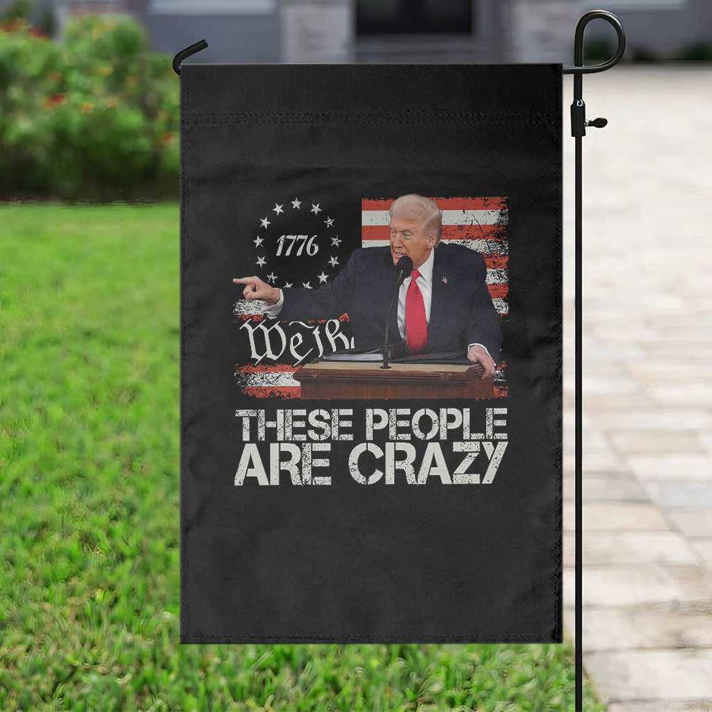 Trump These People Are Crazy Garden Flag President Pointing US Political Betsy Ross Flag TS11 Print Your Wear