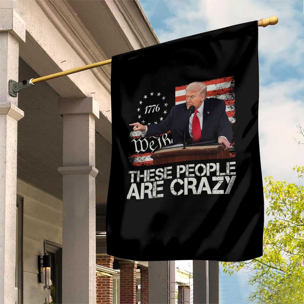 Trump These People Are Crazy Garden Flag President Pointing US Political Betsy Ross Flag TS11 Print Your Wear