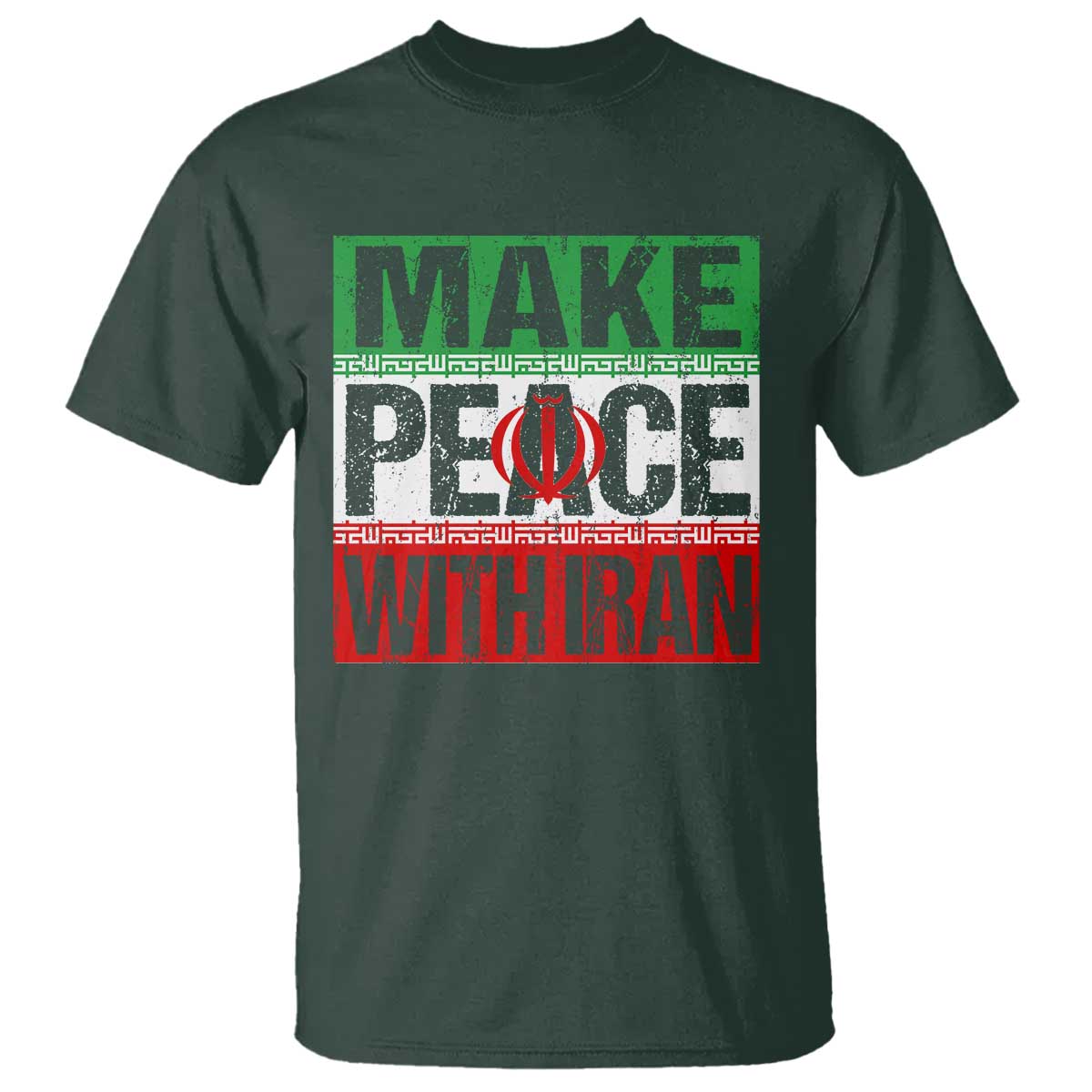 Make Peace With Iran T Shirt Peace Pacifist Stop War In Middle East TS11 Dark Forest Green Print Your Wear