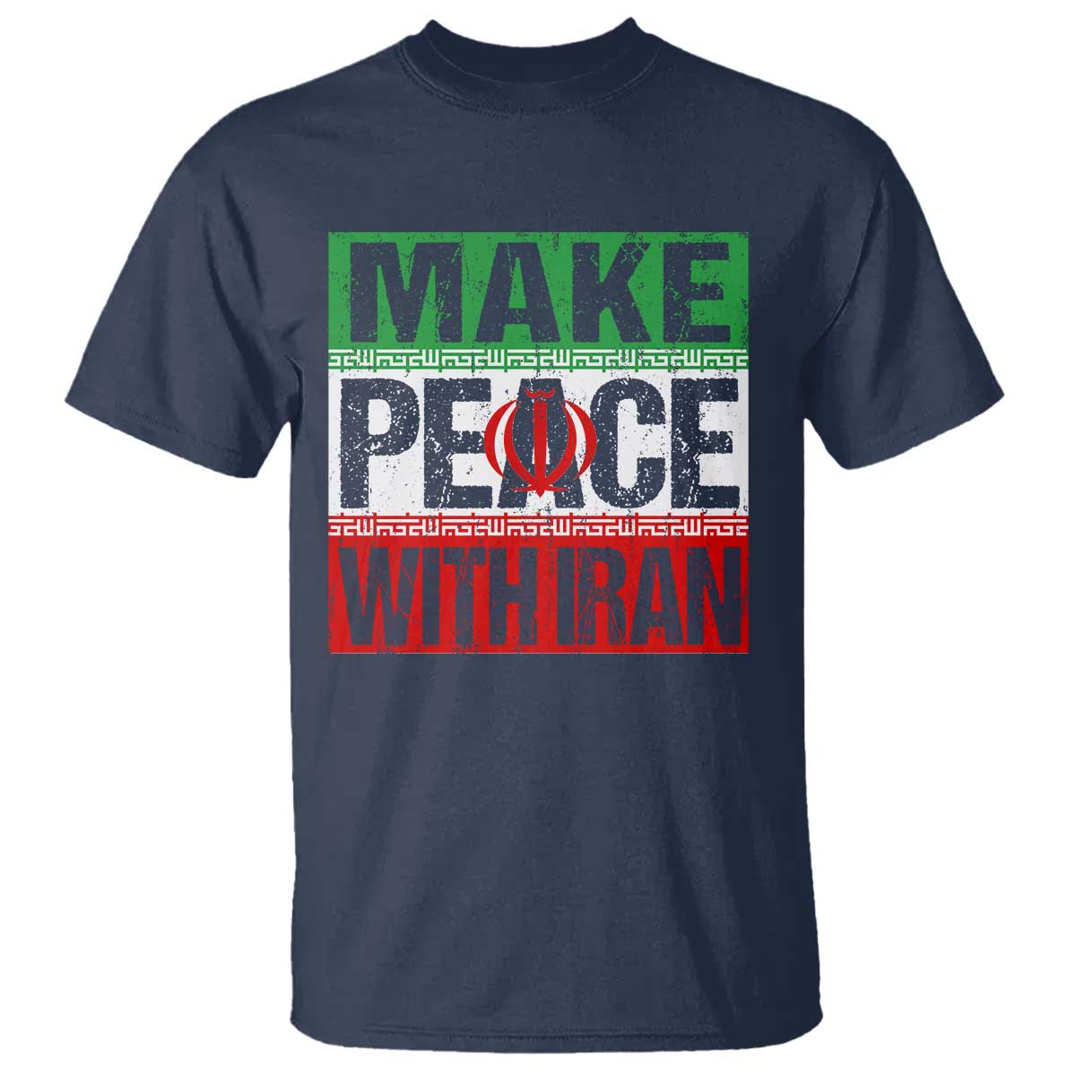 Make Peace With Iran T Shirt Peace Pacifist Stop War In Middle East TS11 Navy Print Your Wear