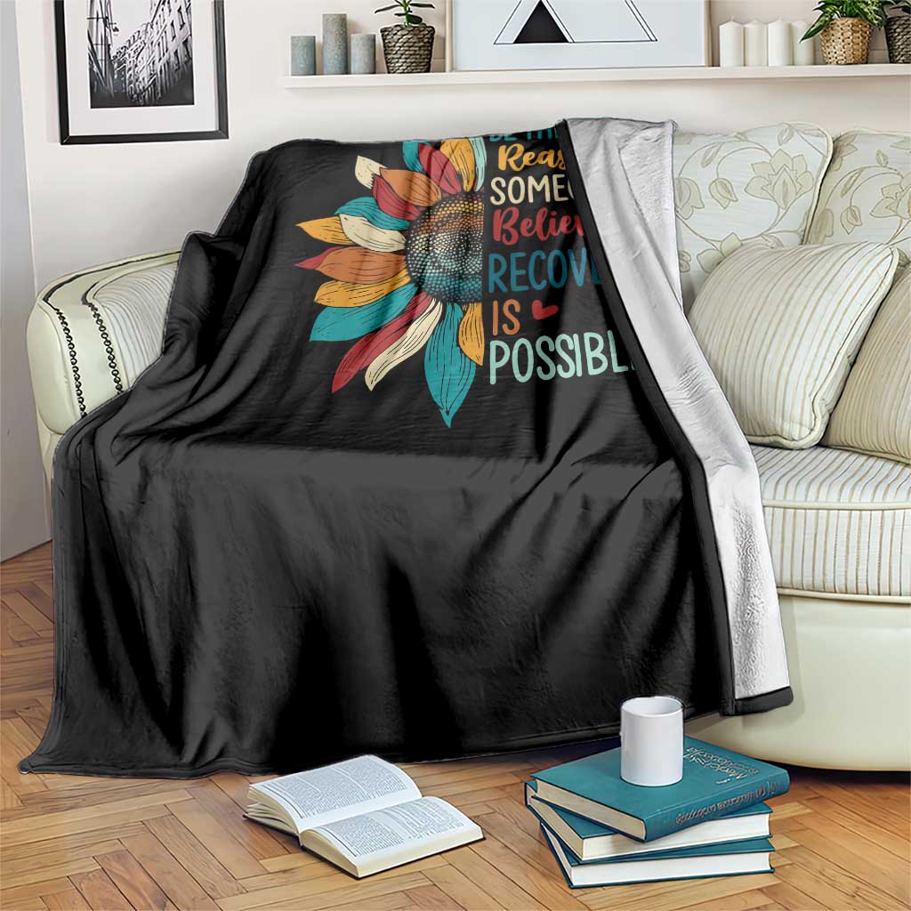 Sober Recover Throw Blanket Be The Reason Someone Believes Recovery Is Possible TS11 Print Your Wear