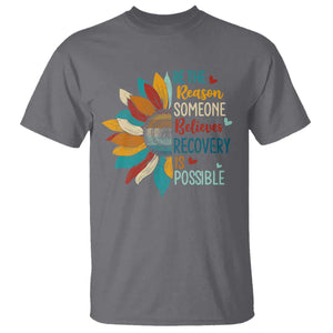 Sober Recover T Shirt Be The Reason Someone Believes Recovery Is Possible TS11 Charcoal Print Your Wear