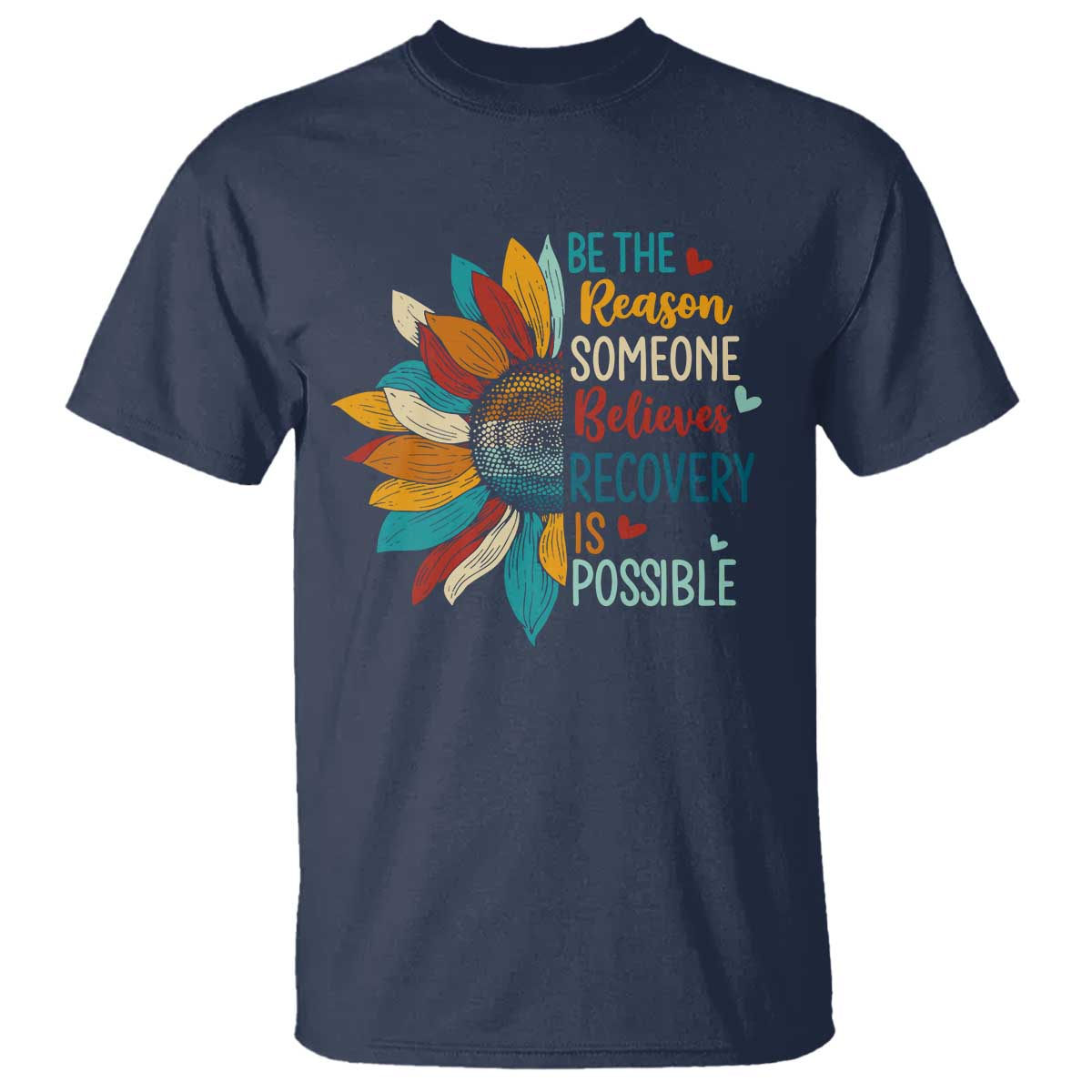Sober Recover T Shirt Be The Reason Someone Believes Recovery Is Possible TS11 Navy Print Your Wear