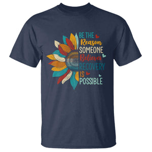 Sober Recover T Shirt Be The Reason Someone Believes Recovery Is Possible TS11 Navy Print Your Wear