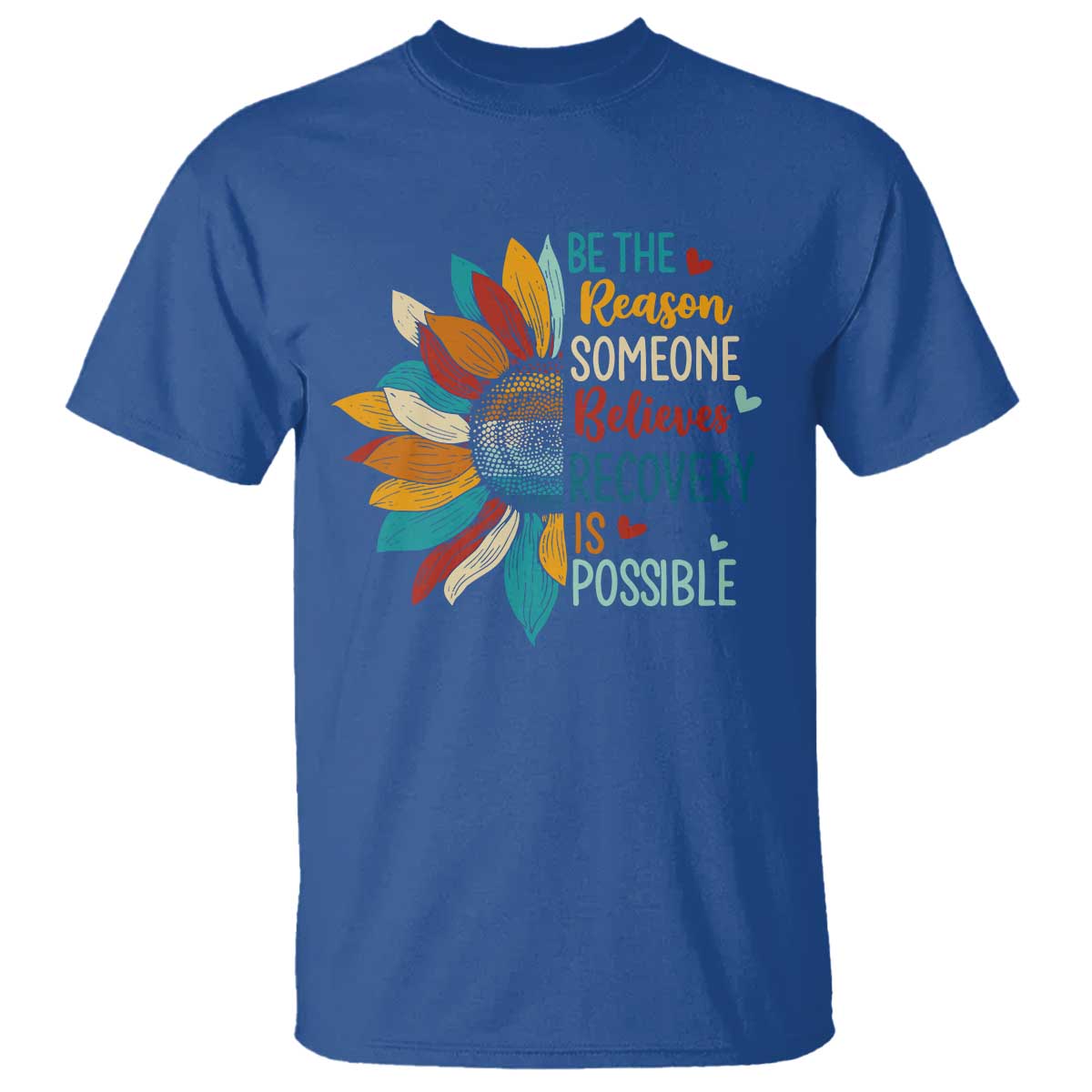 Sober Recover T Shirt Be The Reason Someone Believes Recovery Is Possible TS11 Royal Blue Print Your Wear