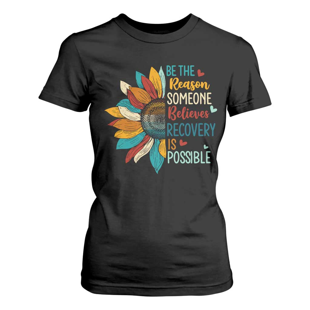 Sober Recover T Shirt For Women Be The Reason Someone Believes Recovery Is Possible TS11 Black Print Your Wear