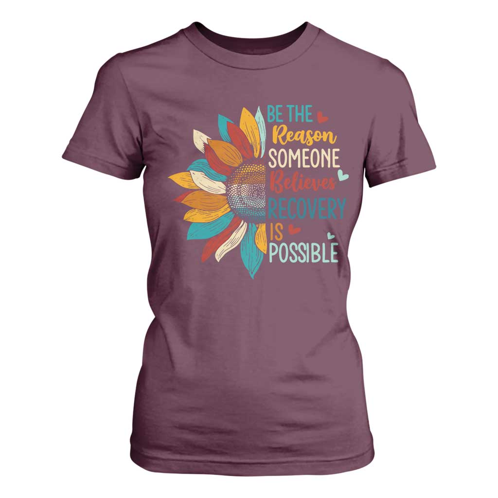 Sober Recover T Shirt For Women Be The Reason Someone Believes Recovery Is Possible TS11 Maroon Print Your Wear