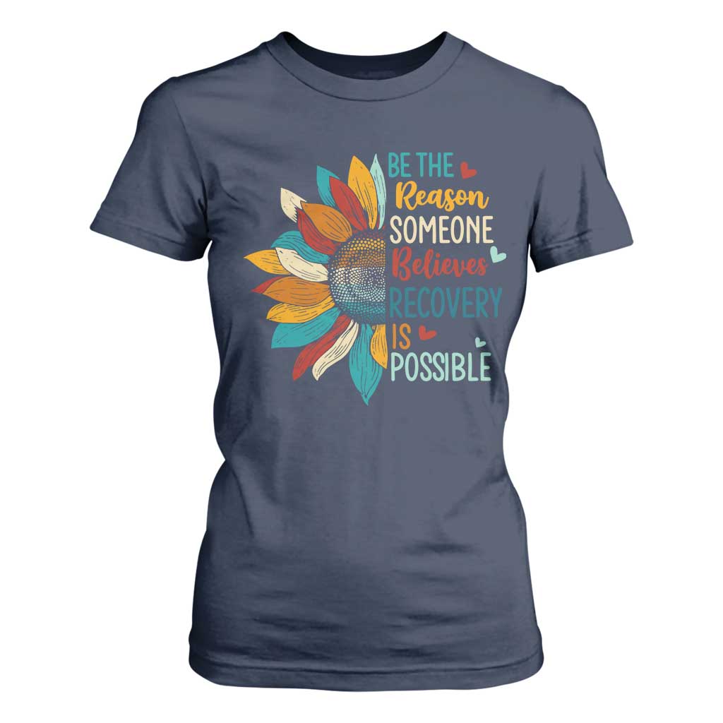 Sober Recover T Shirt For Women Be The Reason Someone Believes Recovery Is Possible TS11 Navy Print Your Wear