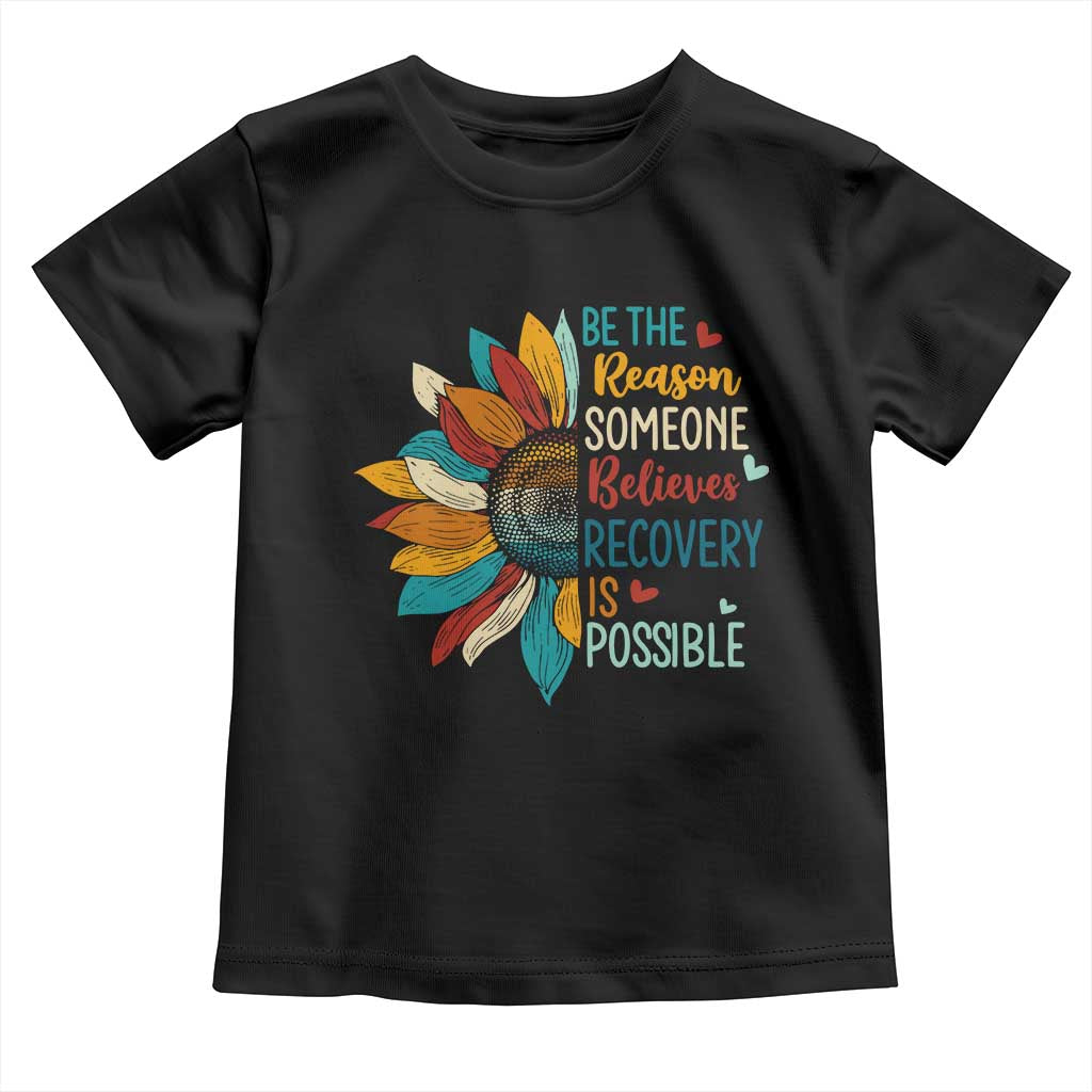 Sober Recover Toddler T Shirt Be The Reason Someone Believes Recovery Is Possible TS11 Black Print Your Wear