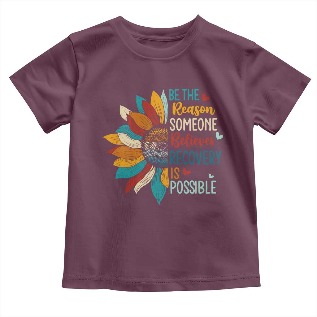 Sober Recover Toddler T Shirt Be The Reason Someone Believes Recovery Is Possible TS11 Maroon Print Your Wear