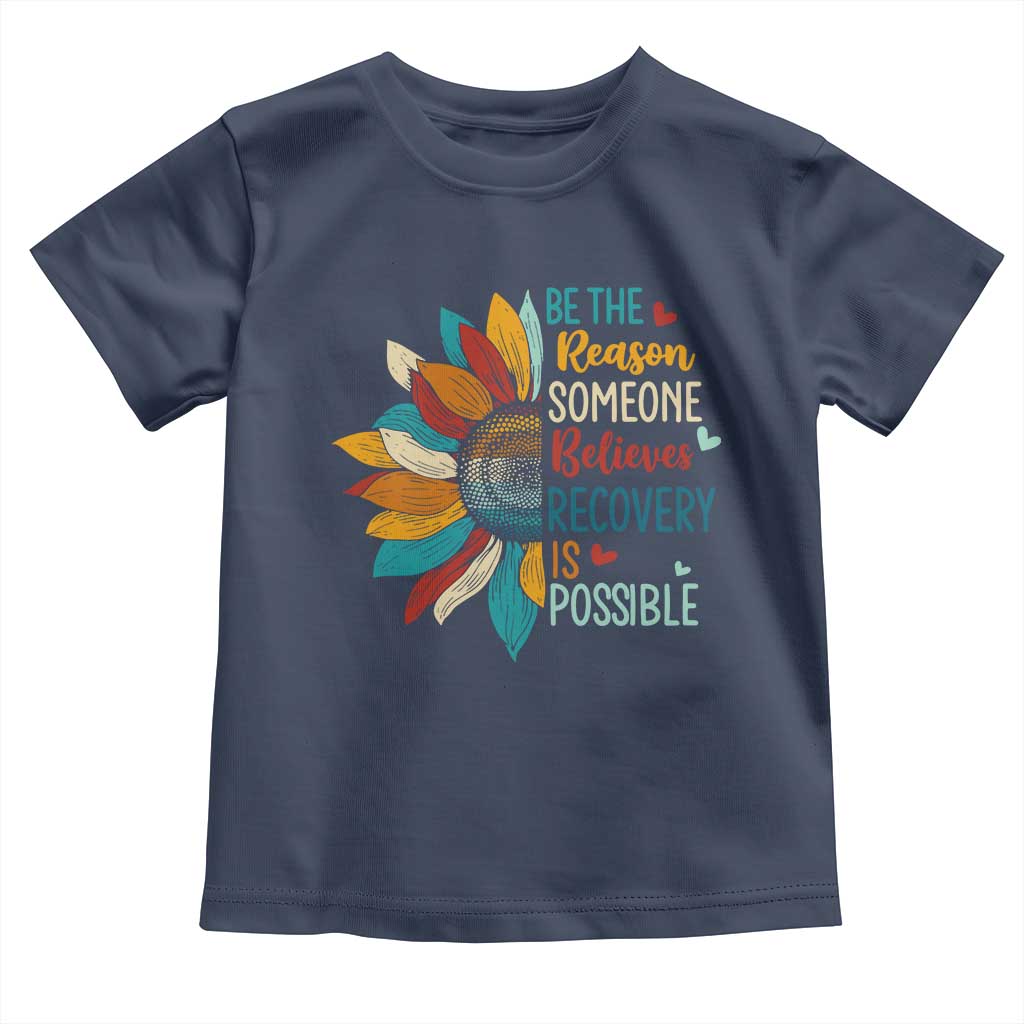 Sober Recover Toddler T Shirt Be The Reason Someone Believes Recovery Is Possible TS11 Navy Print Your Wear