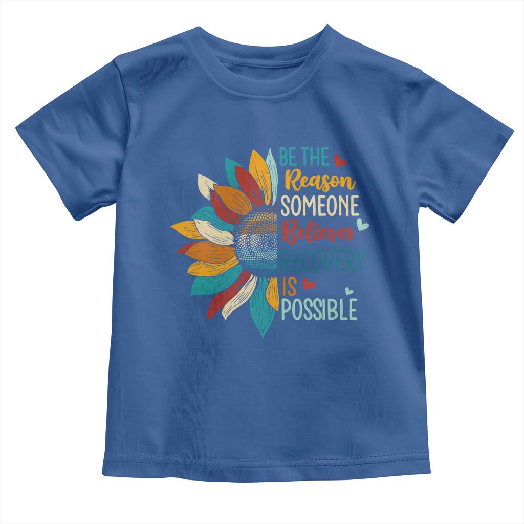 Sober Recover Toddler T Shirt Be The Reason Someone Believes Recovery Is Possible TS11 Royal Blue Print Your Wear