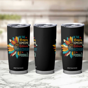 Sober Recover Tumbler Cup Be The Reason Someone Believes Recovery Is Possible TS11 Print Your Wear
