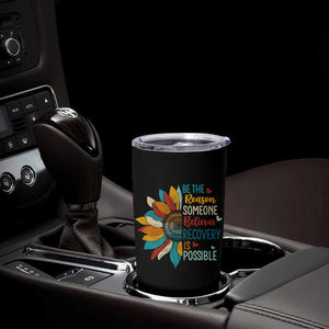 Sober Recover Tumbler Cup Be The Reason Someone Believes Recovery Is Possible TS11 Print Your Wear