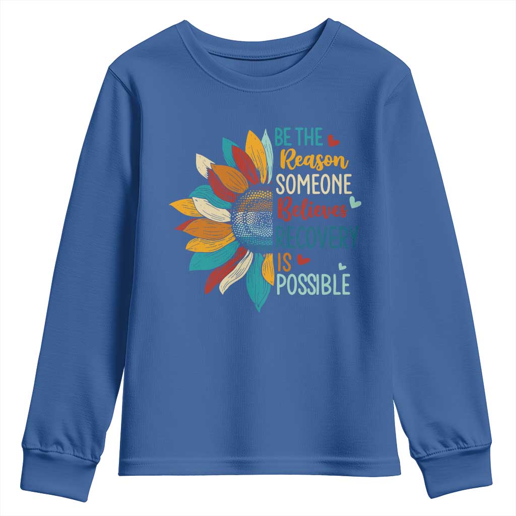 Sober Recover Youth Sweatshirt Be The Reason Someone Believes Recovery Is Possible TS11 Royal Blue Print Your Wear