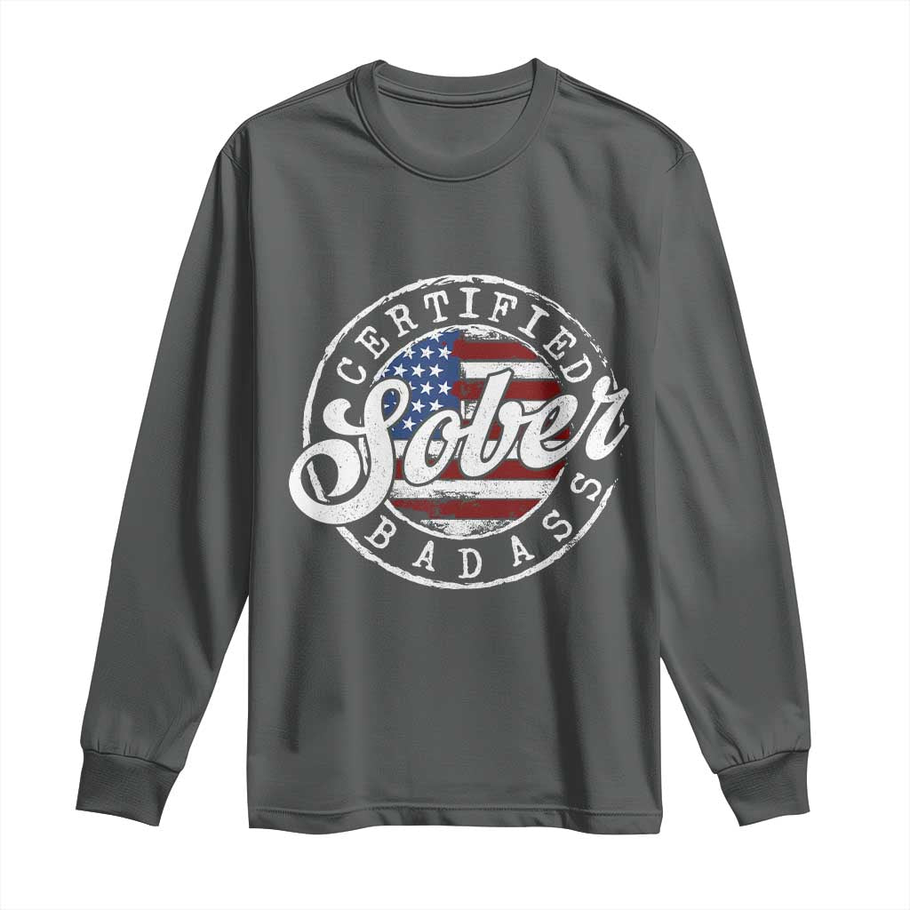 Certified Sober Badass Long Sleeve Shirt Sobriety Alcohol Recovery Vintage American Flag