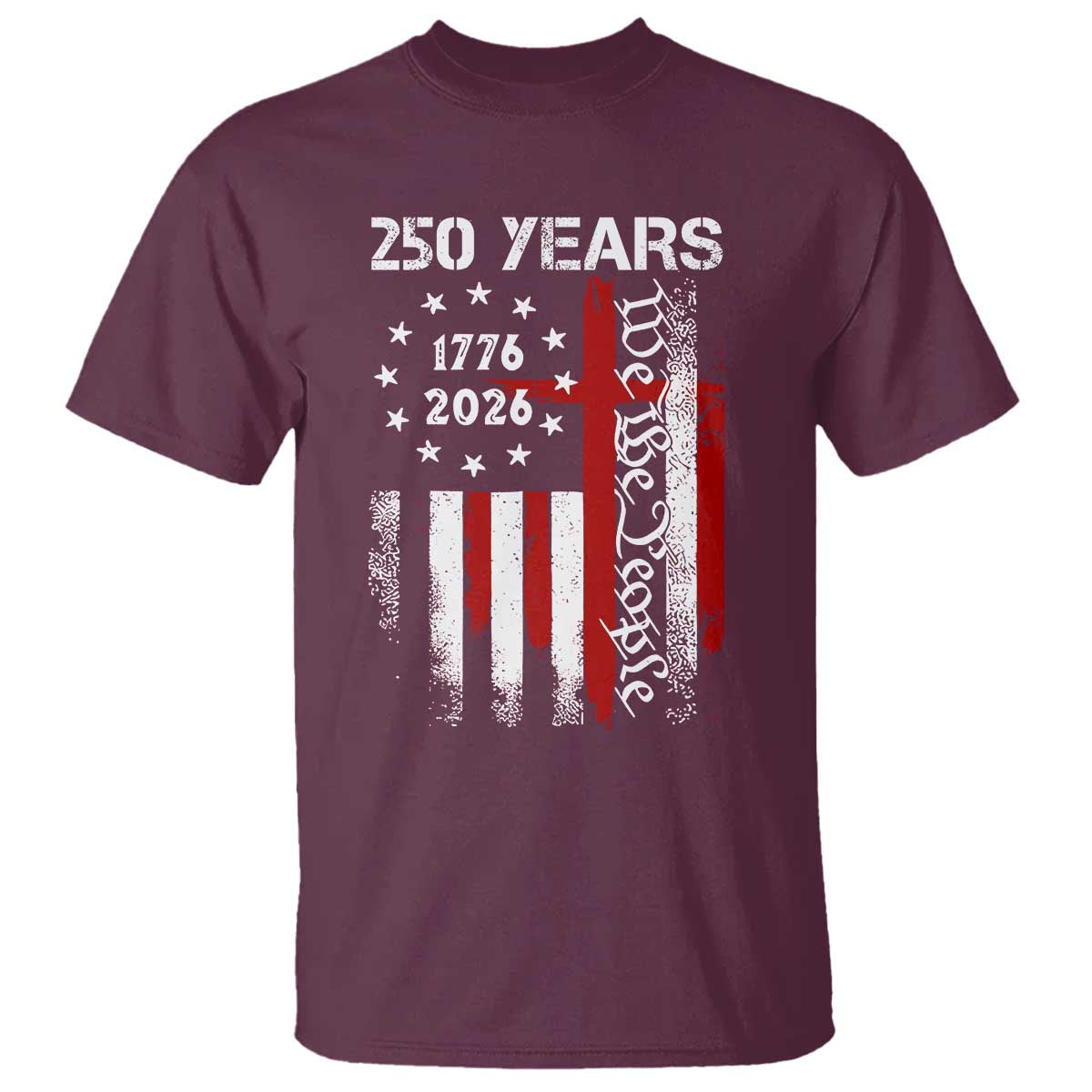 250 Years America Anniversary Christian USA Flag T Shirt TS11 Maroon Print Your Wear