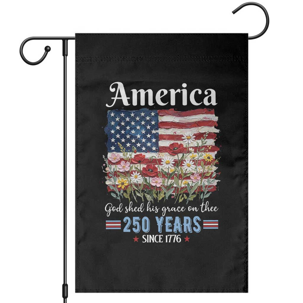 America God Shed His Grace On Thee 250 Years Since 1776 Garden Flag TS11 Black Print Your Wear