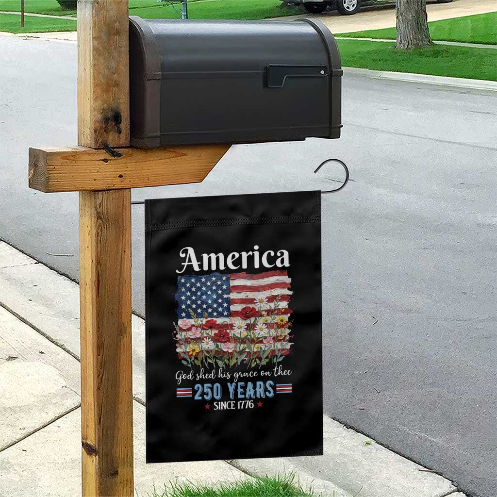 America God Shed His Grace On Thee 250 Years Since 1776 Garden Flag TS11 Print Your Wear