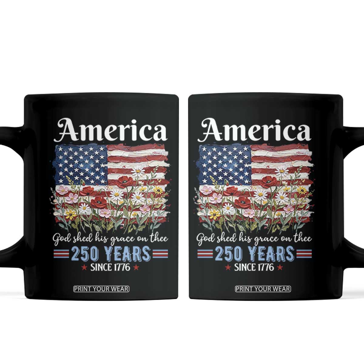 America God Shed His Grace On Thee 250 Years Since 1776 Coffee Mug TS11 Black Print Your Wear