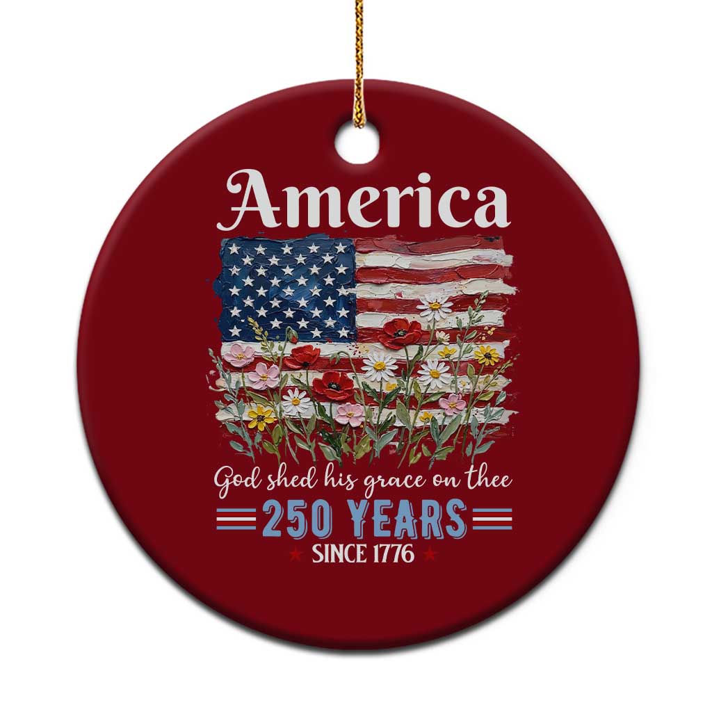 America God Shed His Grace On Thee 250 Years Since 1776 Ceramic Ornament TS11 1pc Red Print Your Wear