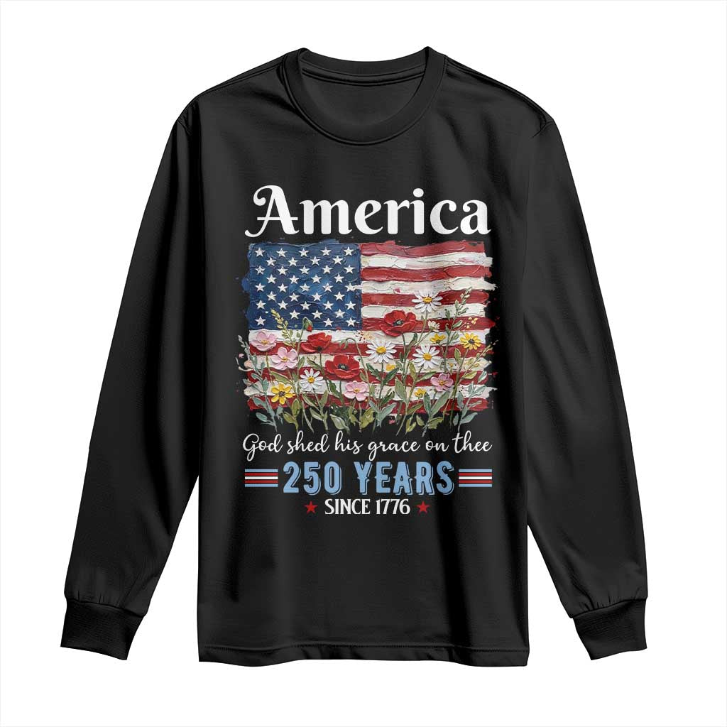 America God Shed His Grace On Thee 250 Years Since 1776 Long Sleeve Shirt TS11 Black Print Your Wear