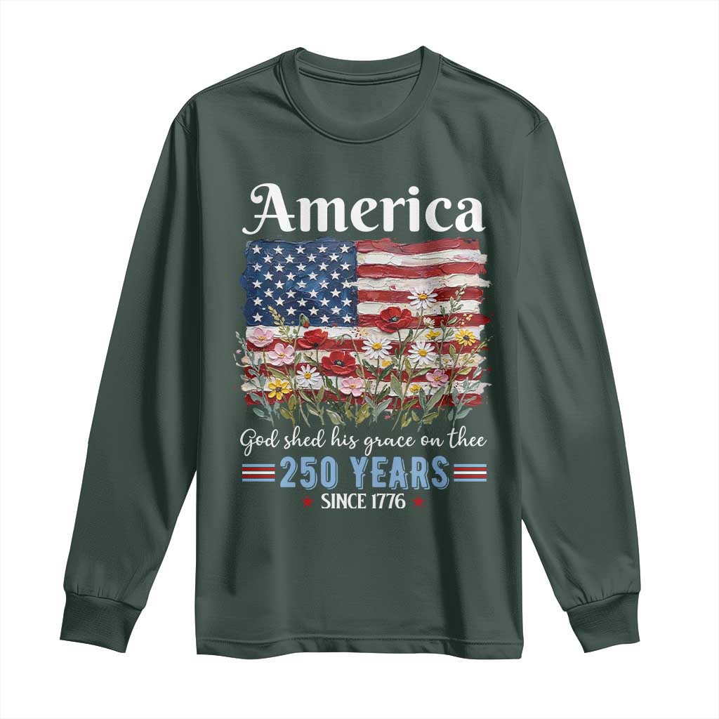America God Shed His Grace On Thee 250 Years Since 1776 Long Sleeve Shirt TS11 Dark Forest Green Print Your Wear