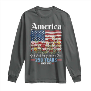 America God Shed His Grace On Thee 250 Years Since 1776 Long Sleeve Shirt TS11 Dark Heather Print Your Wear