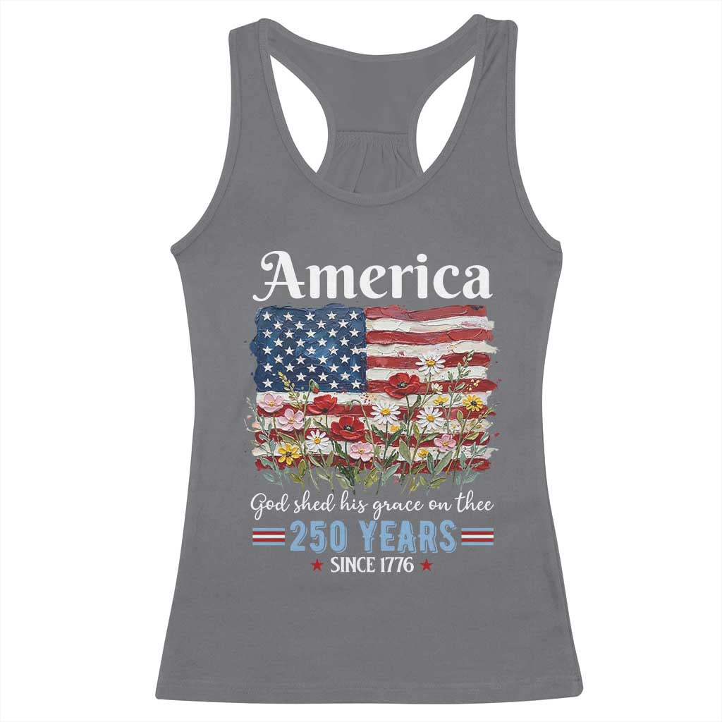 America God Shed His Grace On Thee 250 Years Since 1776 Racerback Tank Top TS11 Charcoal Print Your Wear