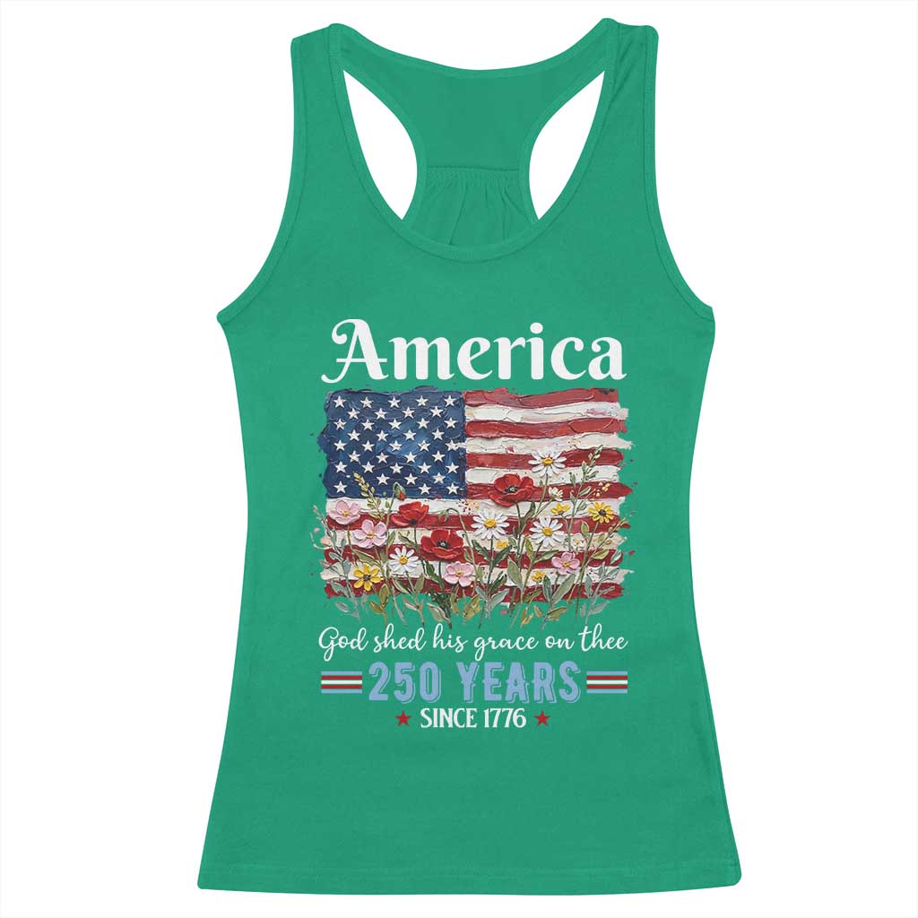 America God Shed His Grace On Thee 250 Years Since 1776 Racerback Tank Top TS11 Irish Green Print Your Wear