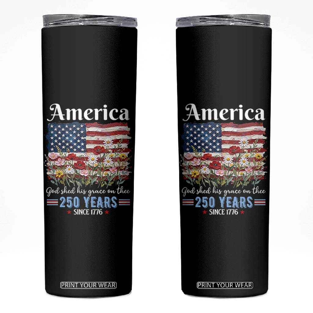 America God Shed His Grace On Thee 250 Years Since 1776 Skinny Tumbler TS11 Black Print Your Wear