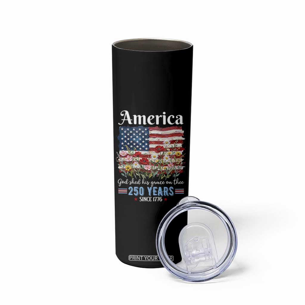 America God Shed His Grace On Thee 250 Years Since 1776 Skinny Tumbler TS11 Print Your Wear