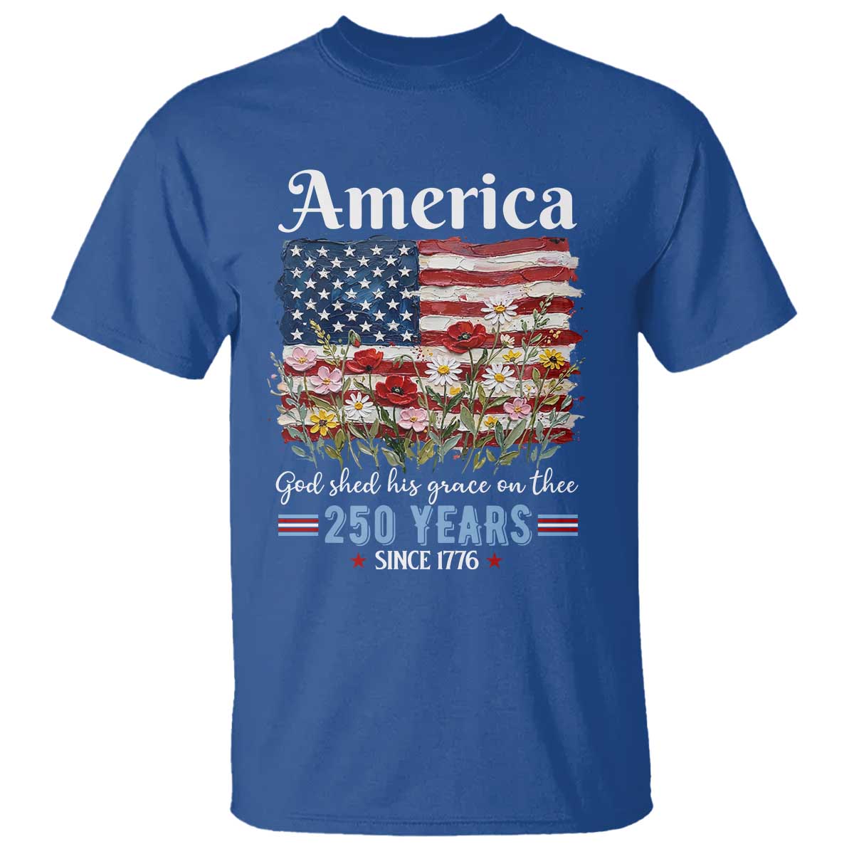 America God Shed His Grace On Thee 250 Years Since 1776 T Shirt TS11 Royal Blue Print Your Wear