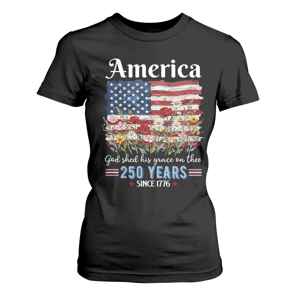 America God Shed His Grace On Thee 250 Years Since 1776 T Shirt For Women TS11 Black Print Your Wear
