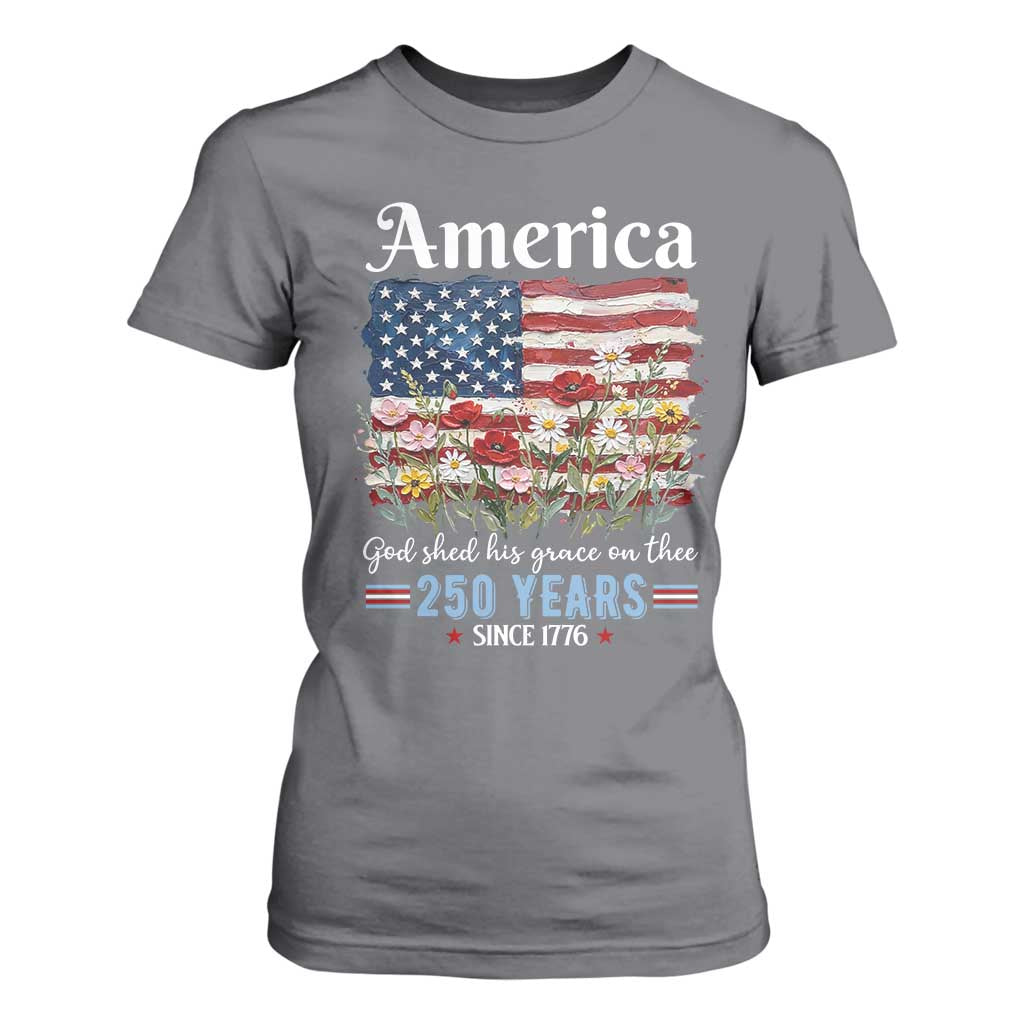 America God Shed His Grace On Thee 250 Years Since 1776 T Shirt For Women TS11 Charcoal Print Your Wear