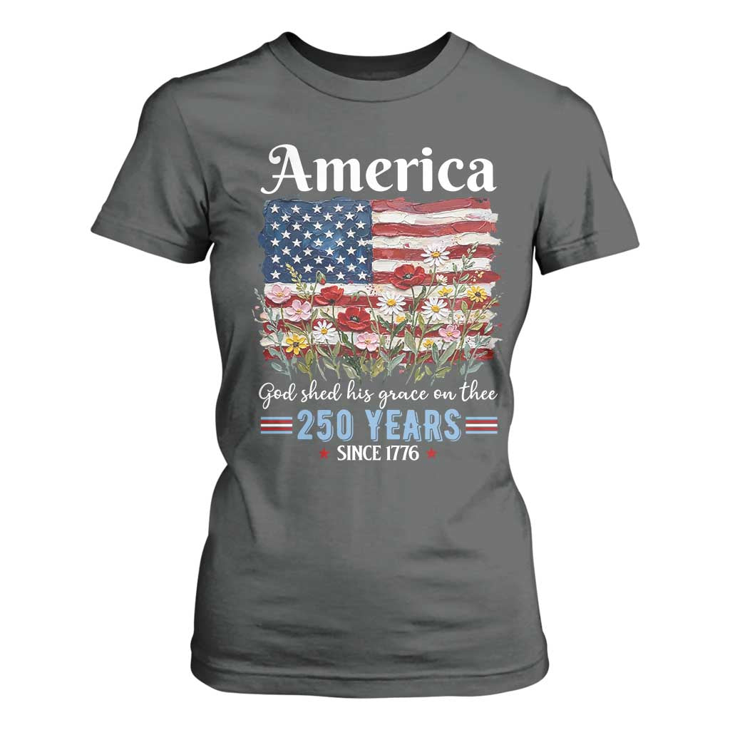 America God Shed His Grace On Thee 250 Years Since 1776 T Shirt For Women TS11 Dark Heather Print Your Wear