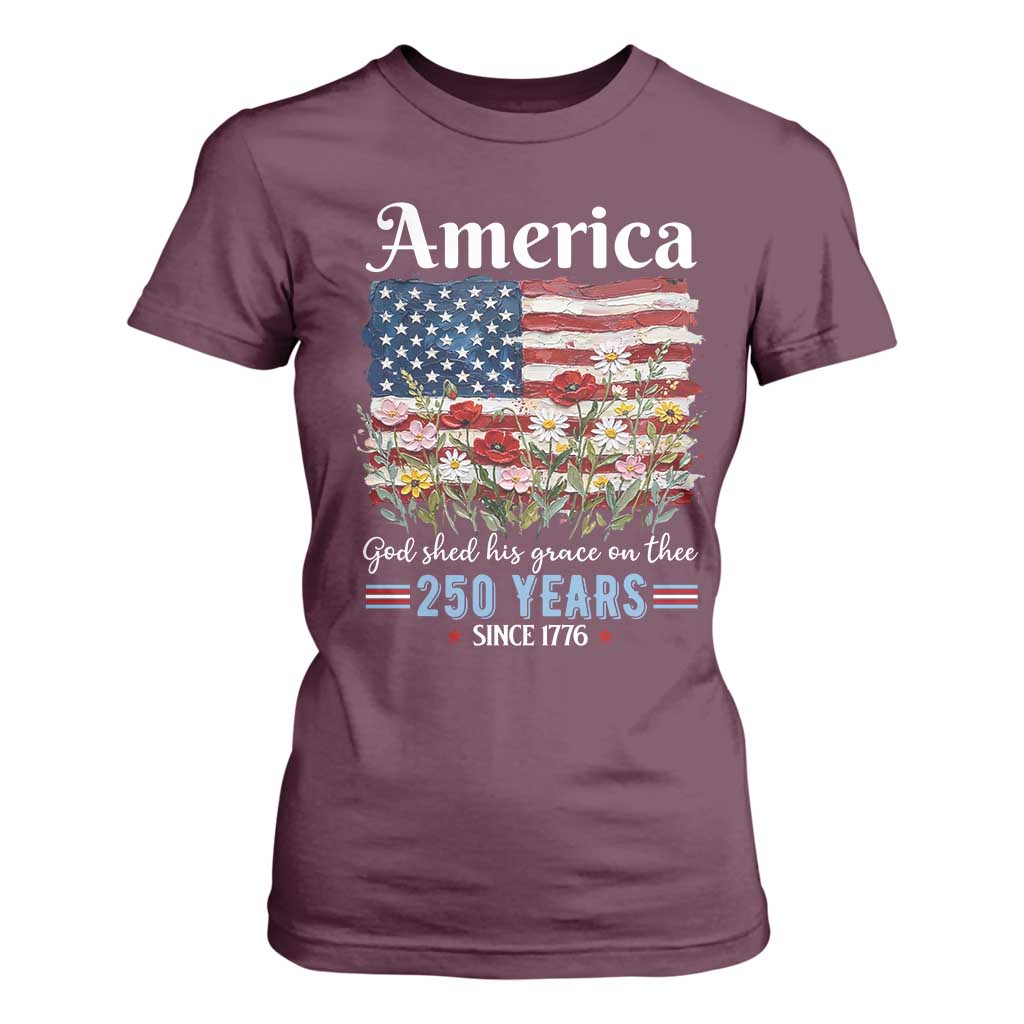 America God Shed His Grace On Thee 250 Years Since 1776 T Shirt For Women TS11 Maroon Print Your Wear