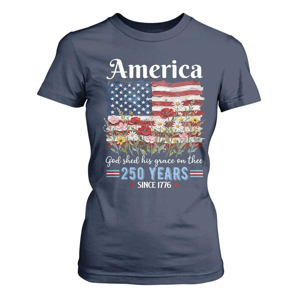 America God Shed His Grace On Thee 250 Years Since 1776 T Shirt For Women TS11 Navy Print Your Wear