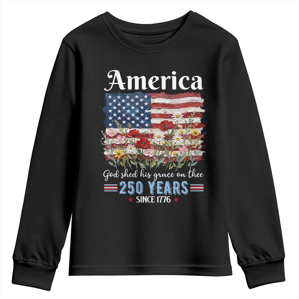America God Shed His Grace On Thee 250 Years Since 1776 Youth Sweatshirt TS11 Black Print Your Wear
