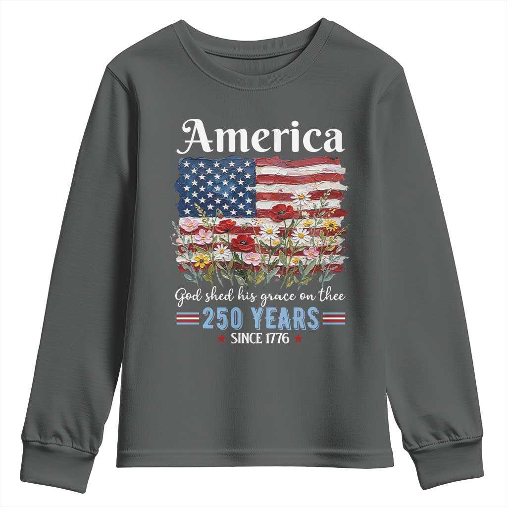 America God Shed His Grace On Thee 250 Years Since 1776 Youth Sweatshirt TS11 Dark Heather Print Your Wear