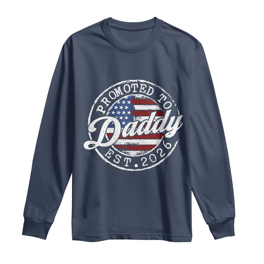 Promoted to Daddy 2026 Long Sleeve Shirt New Dad US Flag Fathers Day TS11 Navy Print Your Wear