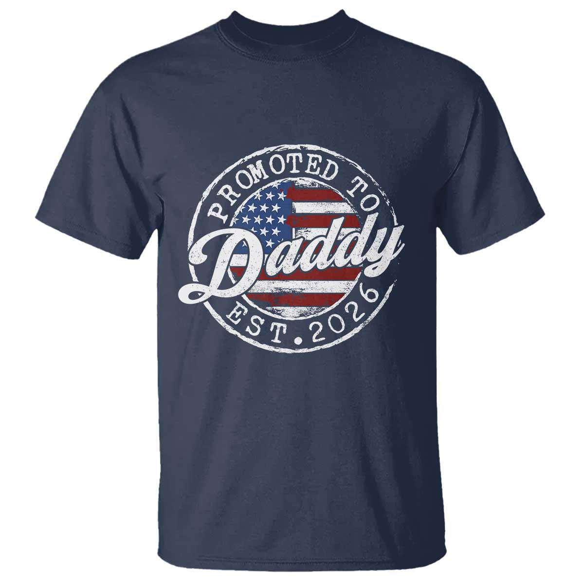 Promoted to Daddy 2026 T Shirt New Dad US Flag Fathers Day TS11 Navy Print Your Wear