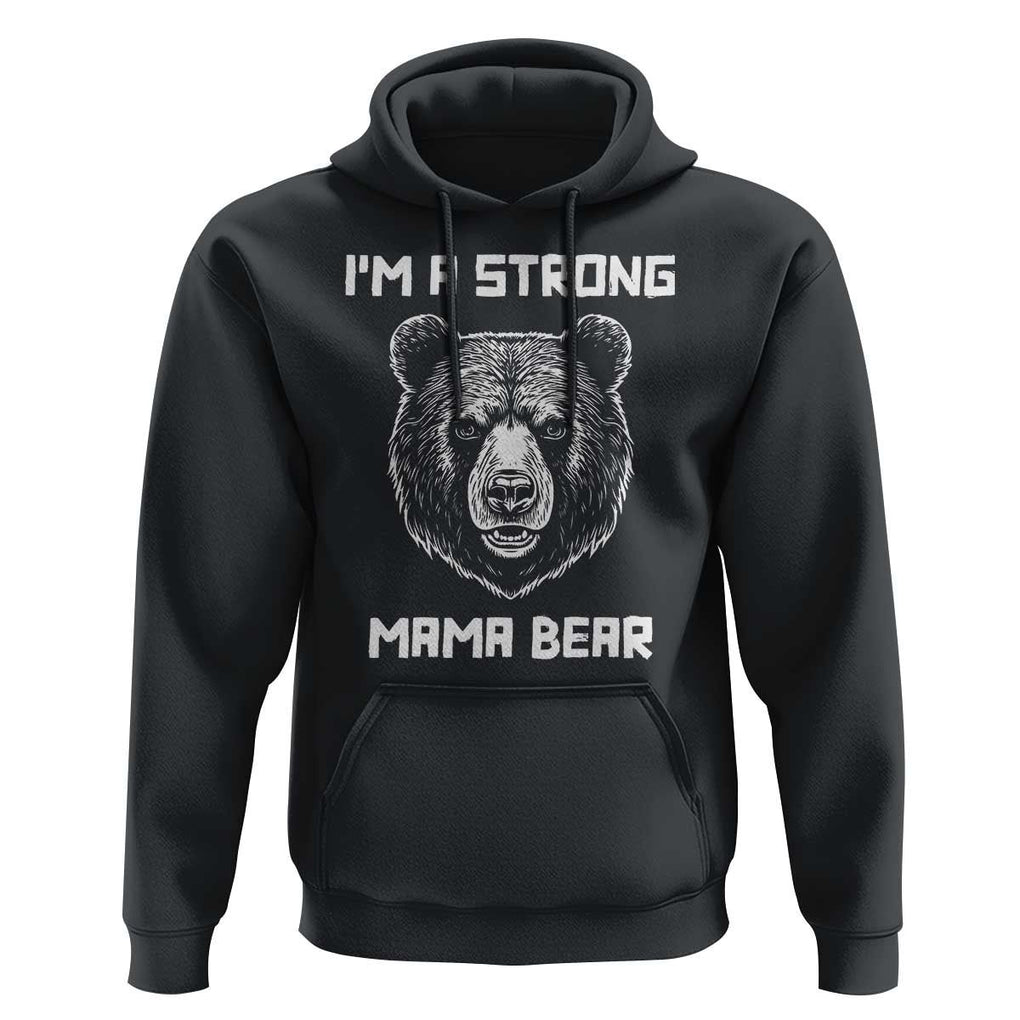 Mama Bear Hoodie I'm A Strong Mom Mother's Day TS11 Black Print Your Wear