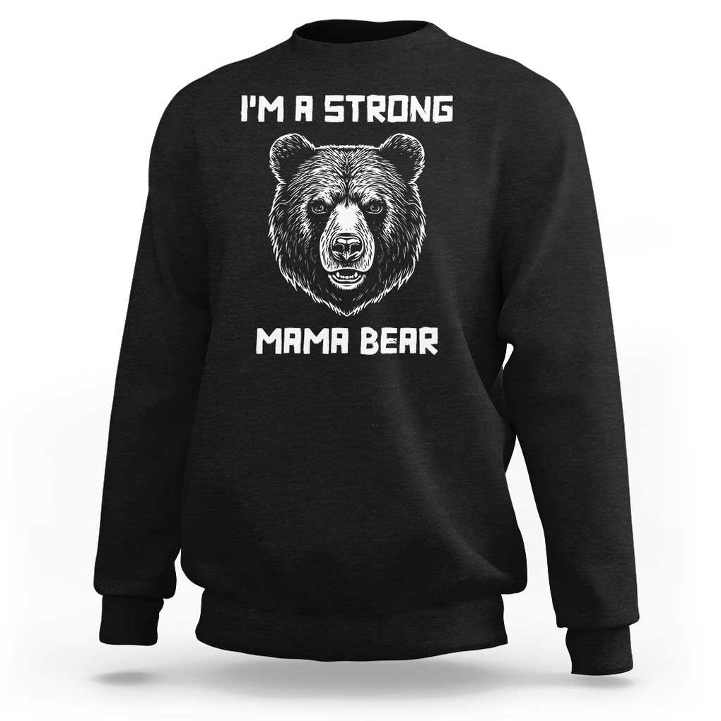 Mama Bear Sweatshirt I'm A Strong Mom Mother's Day TS11 Black Print Your Wear