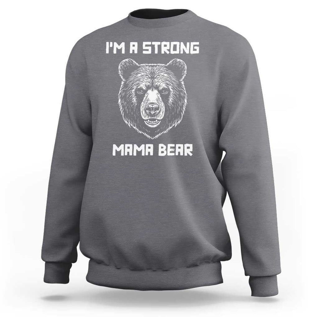 Mama Bear Sweatshirt I'm A Strong Mom Mother's Day TS11 Charcoal Print Your Wear