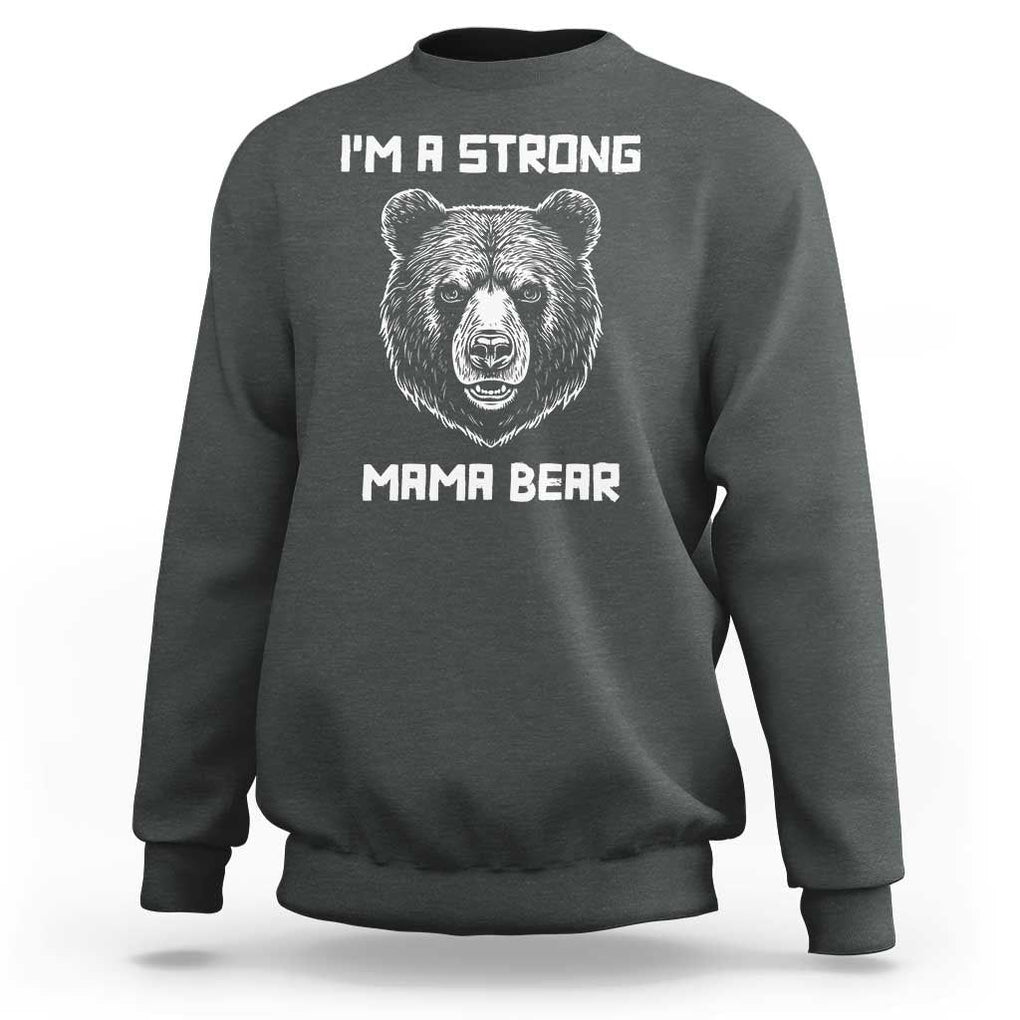 Mama Bear Sweatshirt I'm A Strong Mom Mother's Day TS11 Dark Heather Print Your Wear