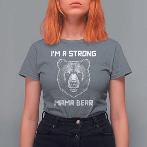 Mama Bear T Shirt For Women I'm A Strong Mom Mother's Day TS11 Charcoal Print Your Wear