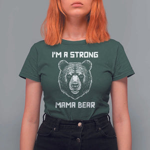 Mama Bear T Shirt For Women I'm A Strong Mom Mother's Day TS11 Dark Forest Green Print Your Wear