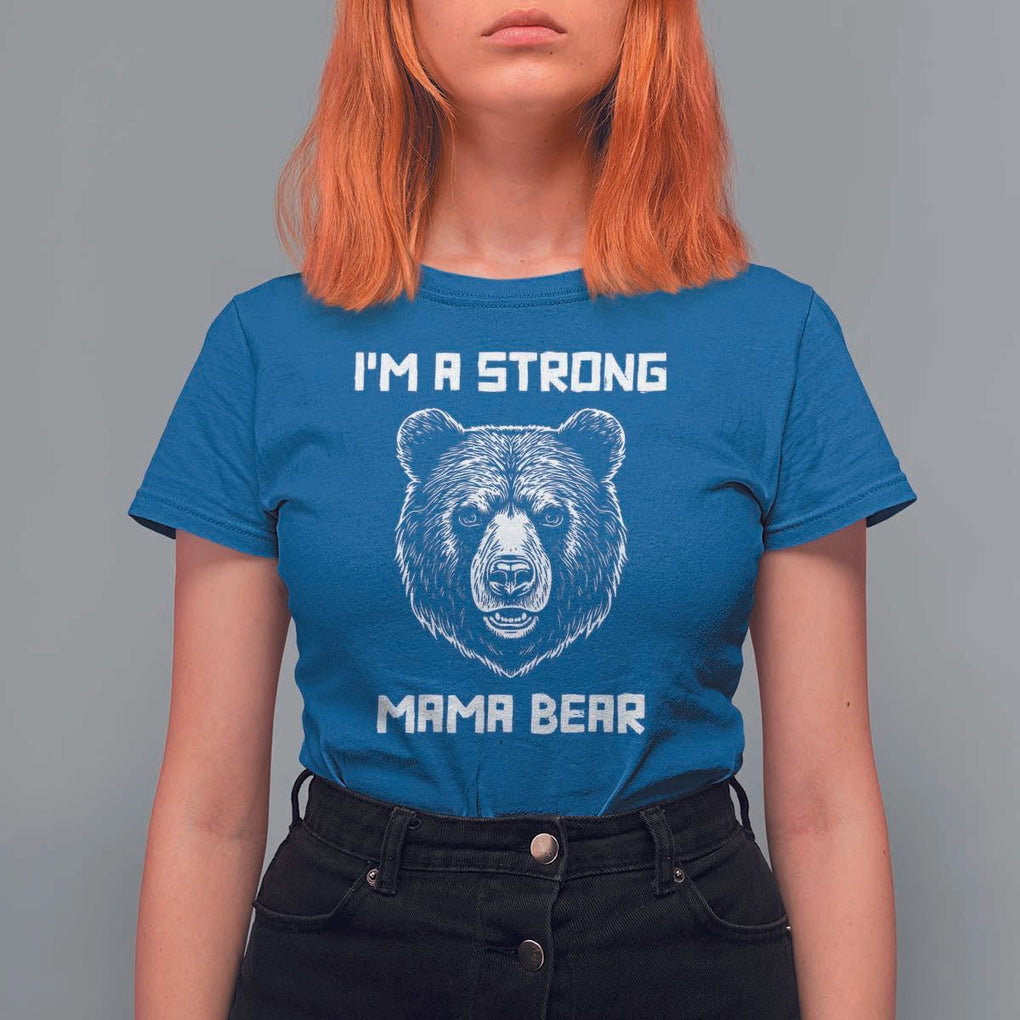 Mama Bear T Shirt For Women I'm A Strong Mom Mother's Day TS11 Royal Blue Print Your Wear