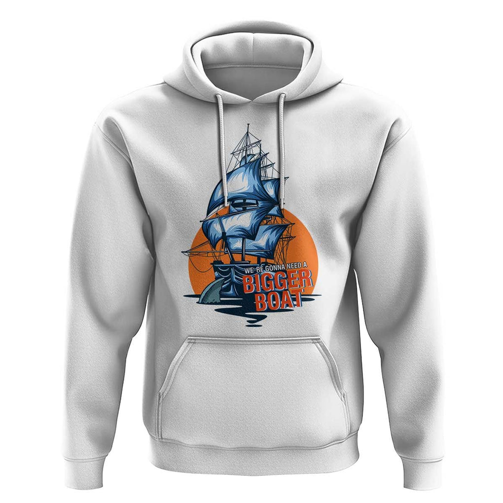 Funny Sailing Hoodie We're Gonna Need A Bigger Boat Vintage Boating TS11 White Print Your Wear